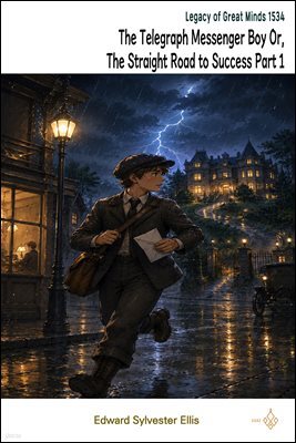 The Telegraph Messenger Boy Or, The Straight Road to Success Part 1