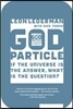 The God Particle: If the Universe Is the Answer, What Is the Question?