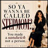 So Ya Wanna Be Called Stepmom?