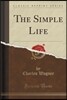 The Simple Life (Classic Reprint)