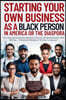 Starting Your Own Business As A Black Person In America Or A The Diaspora