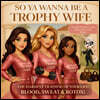 So Ya Wanna Be A Trophy Wife?