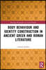 Body Behaviour and Identity Construction in Ancient Greek and Roman Literature