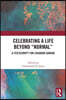 Celebrating a Life Beyond “Normal”