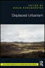 Displaced Urbanism
