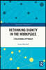 Rethinking Dignity in the Workplace