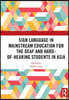 Sign Language in Mainstream Education for the Deaf and Hard-of-hearing Students in Asia