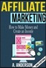 Affiliate Marketing: How to make money and create an income