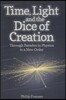 Time, Light and the Dice of Creation: Through Paradox in Physics to a New Order