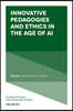 Innovative Pedagogies and Ethics in the Age of AI