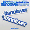 idntt (아이덴티티) - 〈itsnotover〉 [Silicone Album]