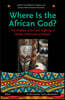 Where Is the African God?: The Problem of Evil and Suffering in African Philosophy of Religion