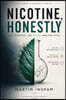 Nicotine, Honestly: The Evidence, the Myths, and the Risks: An Evidence-Based Guide to Nicotine, Vaping, Smoking, Nicotine Pouches, and Smoking Cessat