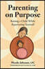 Parenting on Purpose: Raising a Child While Reparenting Yourself