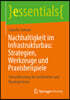 Nachhaltigkeit Im Infrastrukturbau: Strategien, Werkzeuge Und Praxisbeispiele: Schnelleinstieg Für Architekten Und Bauingenieure