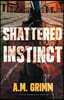 Shattered Instinct: A Novel of Romantic Suspense