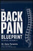 The Back Pain Blueprint: A Complete Guide to Understanding What's Really Wrong and What Actually Works