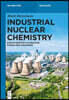 Industrial Nuclear Chemistry: Radiochemistry in Medicine, Power, and Weaponry