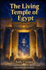 The Living Temple of Egypt: The living metaphysics of ancient Egypt, from within the tradition.