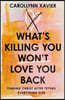 What's Killing You Won't Love You Back: Finding Christ After Trying Everything Else