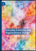 Everyday Creativity and Organizational Change: How Small Creative Acts Drive Innovation