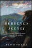 Burdened Agency: Christian Theology and End-Of-Life Ethics
