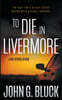 To Die In Livermore: A Mystery Detective Thriller Series