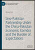 Sino-Pakistan Partnership Under the China-Pakistan Economic Corridor and the Burden of Expectations