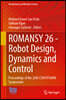 Romansy 26 - Robot Design, Dynamics and Control: Proceedings of the 26th Cism Iftomm Symposium
