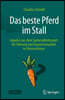 Das Beste Pferd Im Stall: Impulse Aus Dem Spitzenpferdesport Für Wirksame Führung Und Echte Zusammenarbeit