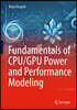 Fundamentals of Cpu/Gpu Power and Performance Modeling