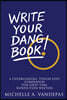 Write Your Dang Book!: A Cheerleading, Tough-Love Companion for Non-Fiction Writers