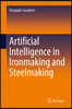 Artificial Intelligence in Ironmaking and Steelmaking
