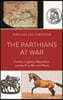 The Parthians at War: Combat, Logistics, Reputation, and the First War with Rome