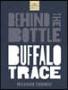 Behind the Bottle: Buffalo Trace Distillery: Heritage, Innovation, and the Rise of a Whiskey Legend