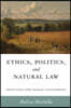 Ethics, Politics, and Natural Law: Principles for Human Flourishing