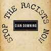 Cian Downing (시안 다우닝) - Stop the Racists Now [7인치 Vinyl]