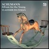 Vladimir Feltsman 슈만: 젊은이를 위한 앨범 (Schumann: Album for the Young, Op. 68)