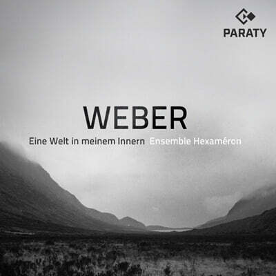 Ensemble Hexameron 베버: 내면의 세계 (Weber: Eine Welt in Meinem Innern)