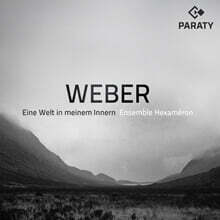 Ensemble Hexameron 베버: 내면의 세계 (Weber: Eine Welt in Meinem Innern)