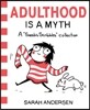 Adulthood Is a Myth: A Sarah's Scribbles Collection Volume 1