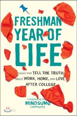 Freshman Year of Life: Essays That Tell the Truth about Work, Home, and Love After College