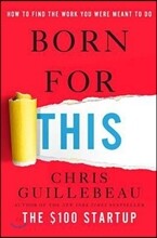 Born for This: How to Find the Work You Were Meant to Do