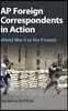 AP Foreign Correspondents in Action: World War II to the Present