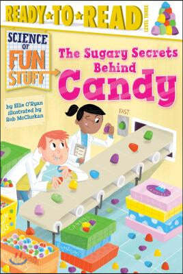 The Sugary Secrets Behind Candy: Ready-To-Read Level 3