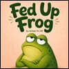 Fed Up Frog