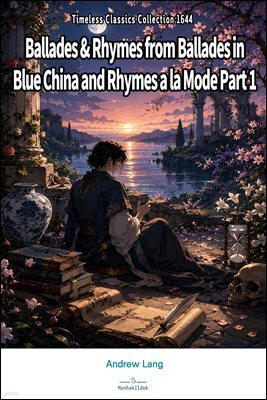 Ballades & Rhymes from Ballades in Blue China and Rhymes a la Mode Part 1