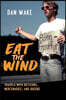 Eat the Wind: Travels with Dictators, Mercenaries, and Queens