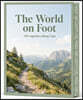 The World on Foot: 100 Legendary Hiking Trails: Bucket List Hikes Scenic Trails Trekking Adventures National Parks Walking Holidays