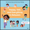 Happy, Sad, and Everything in Between: The Ultimate Interactive Book about Feelings